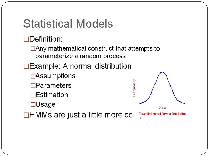 Statistical Models �Definition: �Any mathematical construct that attempts to parameterize a random process �Example: Statistical Models �Definition: �Any mathematical construct that attempts to parameterize a random process �Example: