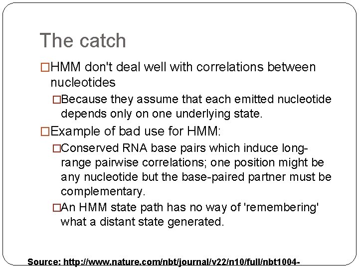 The catch �HMM don't deal well with correlations between nucleotides �Because they assume that The catch �HMM don't deal well with correlations between nucleotides �Because they assume that