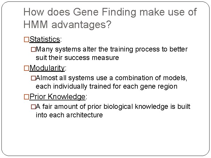 How does Gene Finding make use of HMM advantages? �Statistics: �Many systems alter the How does Gene Finding make use of HMM advantages? �Statistics: �Many systems alter the