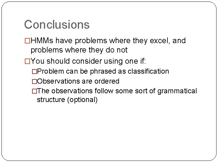 Conclusions �HMMs have problems where they excel, and problems where they do not �You Conclusions �HMMs have problems where they excel, and problems where they do not �You