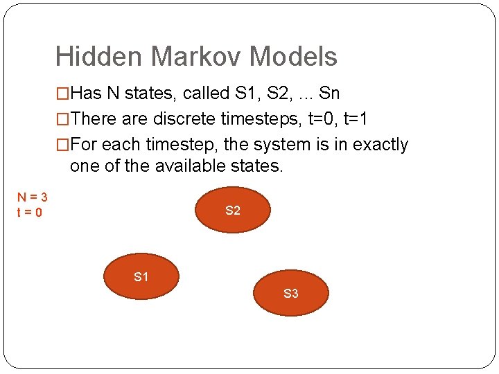 Hidden Markov Models �Has N states, called S 1, S 2, . . . Hidden Markov Models �Has N states, called S 1, S 2, . . .