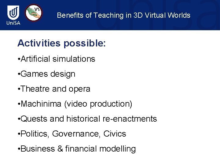 Benefits of Teaching in 3 D Virtual Worlds Activities possible: • Artificial simulations •