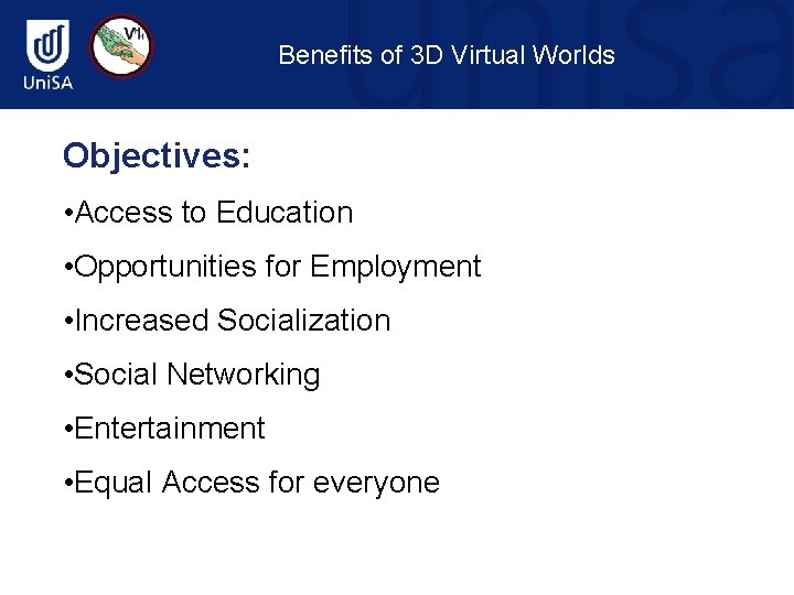Benefits of 3 D Virtual Worlds Objectives: • Access to Education • Opportunities for