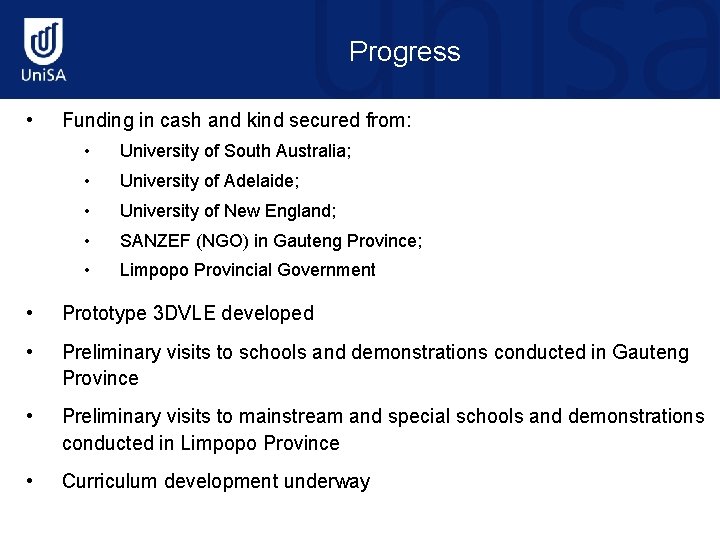 Progress • Funding in cash and kind secured from: • University of South Australia;