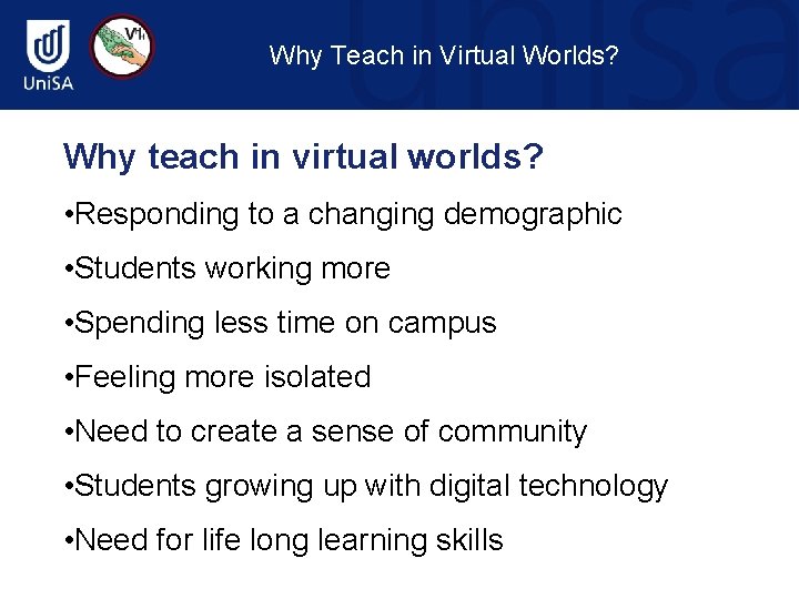 Why Teach in Virtual Worlds? Why teach in virtual worlds? • Responding to a