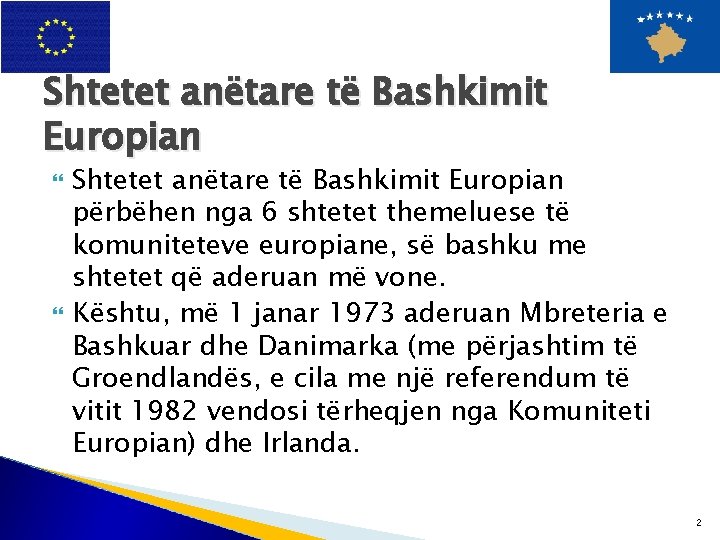 Shtetet anëtare të Bashkimit Europian përbëhen nga 6 shtetet themeluese të komuniteteve europiane, së