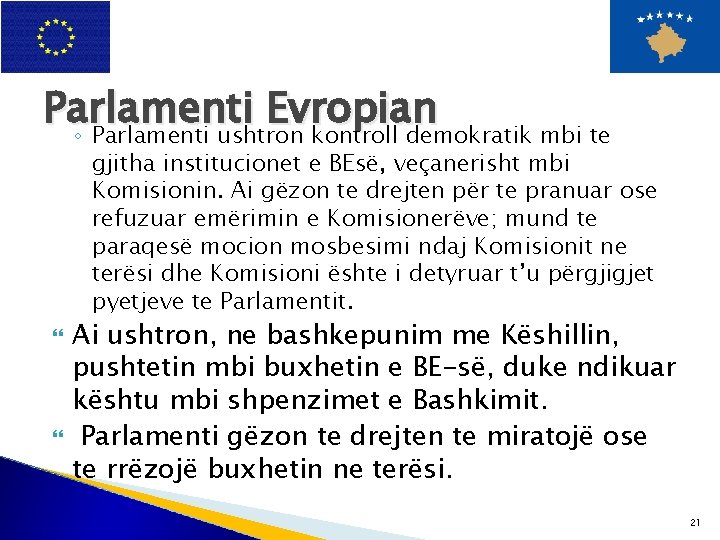 Parlamenti Evropian ◦ Parlamenti ushtron kontroll demokratik mbi te gjitha institucionet e BEsë, veçanerisht