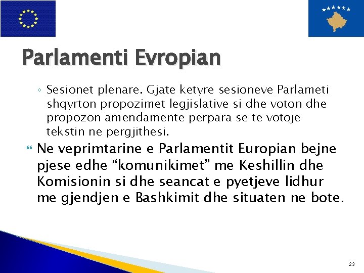 Parlamenti Evropian ◦ Sesionet plenare. Gjate ketyre sesioneve Parlameti shqyrton propozimet legjislative si dhe