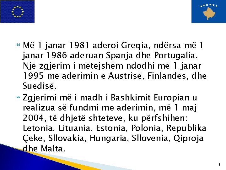  Më 1 janar 1981 aderoi Greqia, ndërsa më 1 janar 1986 aderuan Spanja