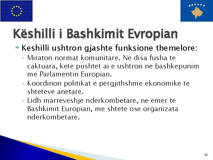 Këshilli i Bashkimit Evropian Keshilli ushtron gjashte funksione themelore: ◦ Miraton normat komunitare. Ne