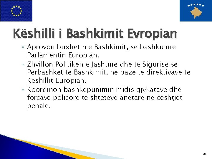 Këshilli i Bashkimit Evropian ◦ Aprovon buxhetin e Bashkimit, se bashku me Parlamentin Europian.