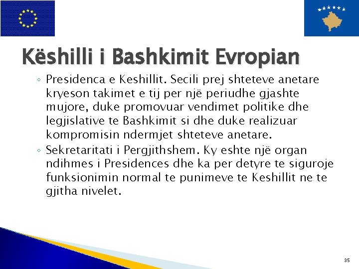Këshilli i Bashkimit Evropian ◦ Presidenca e Keshillit. Secili prej shteteve anetare kryeson takimet