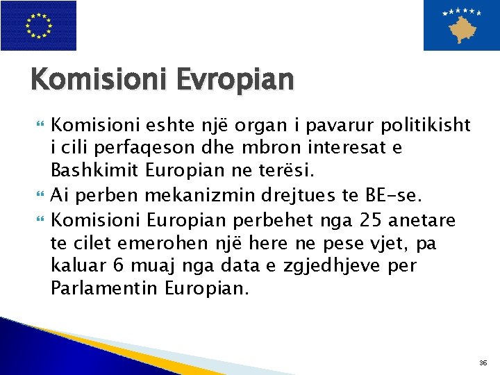 Komisioni Evropian Komisioni eshte një organ i pavarur politikisht i cili perfaqeson dhe mbron
