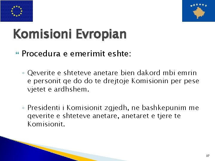 Komisioni Evropian Procedura e emerimit eshte: ◦ Qeverite e shteteve anetare bien dakord mbi