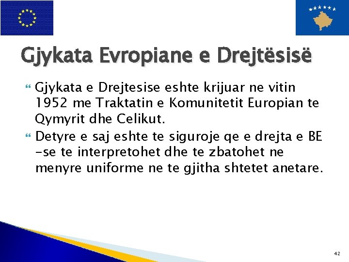 Gjykata Evropiane e Drejtësisë Gjykata e Drejtesise eshte krijuar ne vitin 1952 me Traktatin