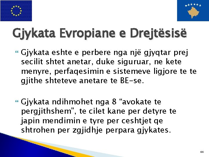 Gjykata Evropiane e Drejtësisë Gjykata eshte e perbere nga një gjyqtar prej secilit shtet