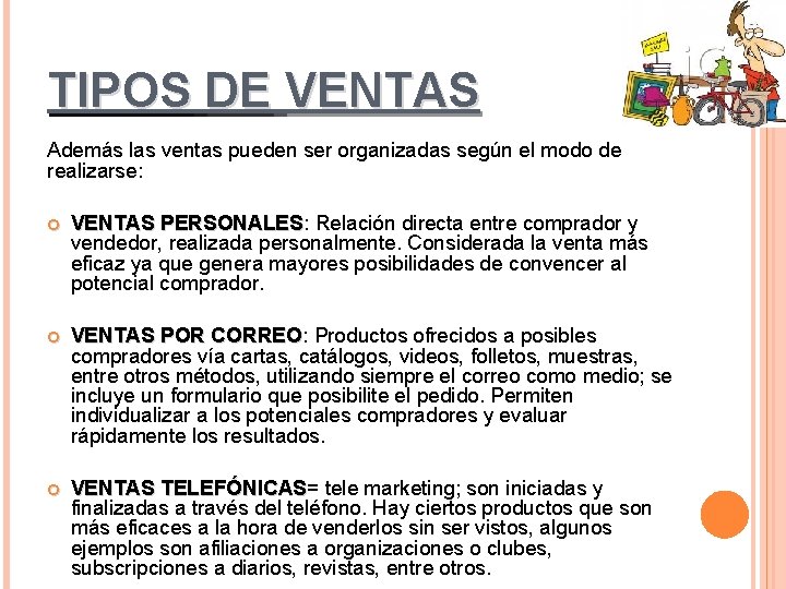 TIPOS DE VENTAS Además las ventas pueden ser organizadas según el modo de realizarse: TIPOS DE VENTAS Además las ventas pueden ser organizadas según el modo de realizarse: