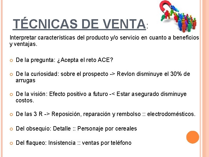 TÉCNICAS DE VENTA: Interpretar características del producto y/o servicio en cuanto a beneficios y TÉCNICAS DE VENTA: Interpretar características del producto y/o servicio en cuanto a beneficios y