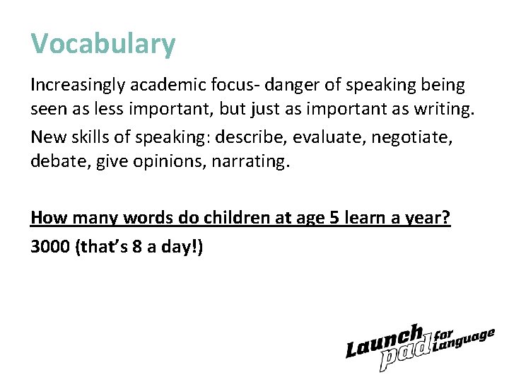 Vocabulary Increasingly academic focus- danger of speaking being seen as less important, but just