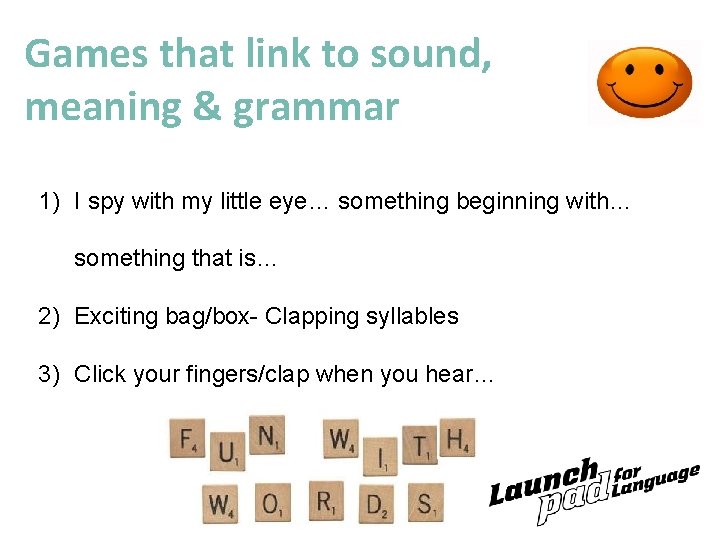 Games that link to sound, meaning & grammar 1) I spy with my little