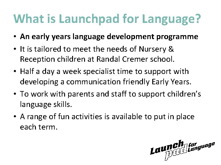 What is Launchpad for Language? • An early years language development programme • It