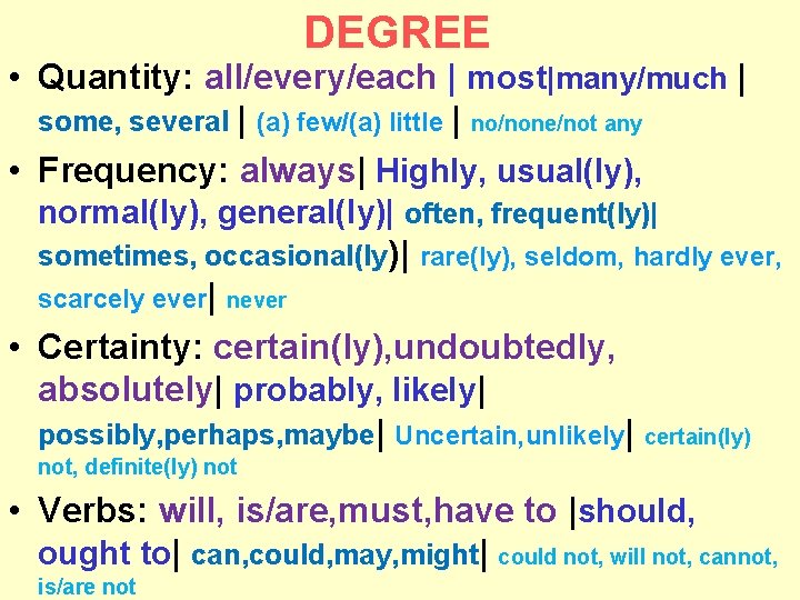 DEGREE • Quantity: all/every/each | most|many/much | some, several | (a) few/(a) little |