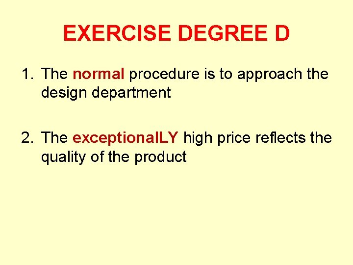 EXERCISE DEGREE D 1. The normal procedure is to approach the design department 2.