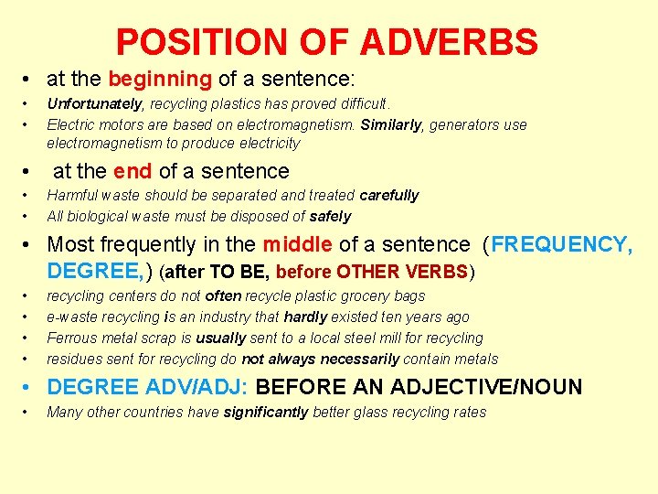 POSITION OF ADVERBS • at the beginning of a sentence: • • Unfortunately, recycling