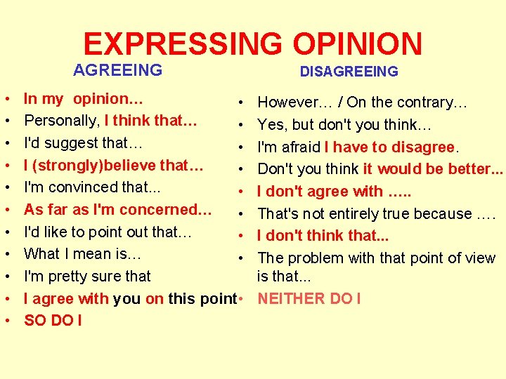 EXPRESSING OPINION AGREEING • • • In my opinion… • Personally, I think that…