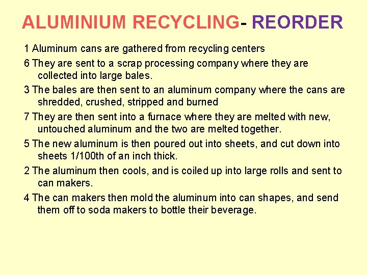 ALUMINIUM RECYCLING- REORDER 1 Aluminum cans are gathered from recycling centers 6 They are