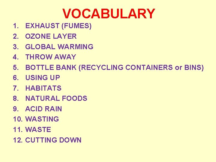 VOCABULARY 1. EXHAUST (FUMES) 2. OZONE LAYER 3. GLOBAL WARMING 4. THROW AWAY 5.