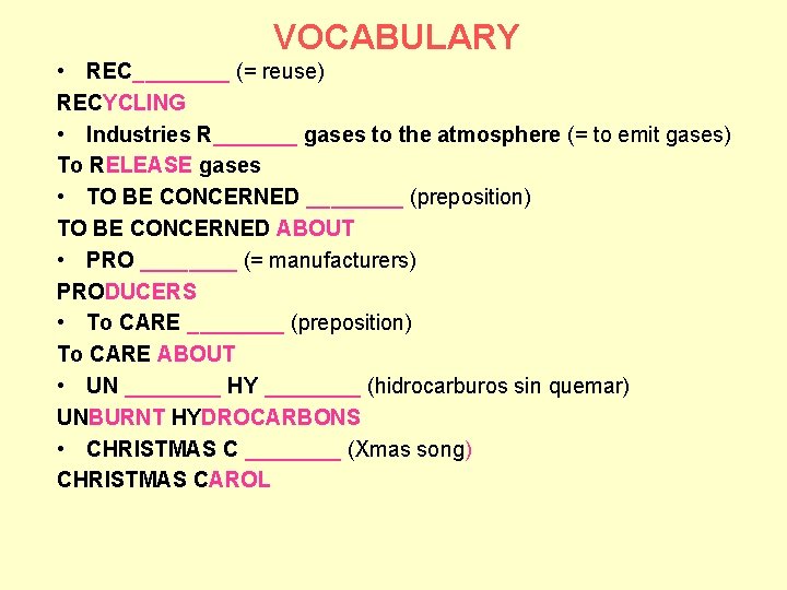 VOCABULARY • REC____ (= reuse) RECYCLING • Industries R_______ gases to the atmosphere (=