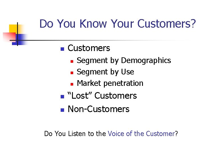 Do You Know Your Customers? n Customers n n n Segment by Demographics Segment