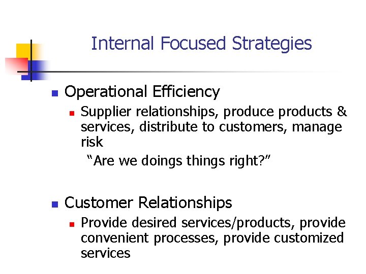 Internal Focused Strategies n Operational Efficiency n n Supplier relationships, produce products & services,