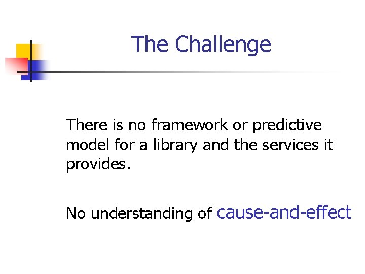 The Challenge There is no framework or predictive model for a library and the