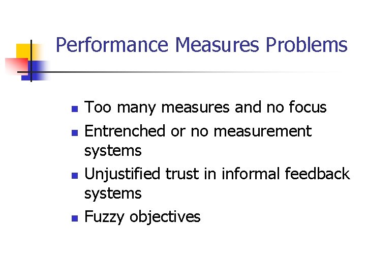 Performance Measures Problems n n Too many measures and no focus Entrenched or no