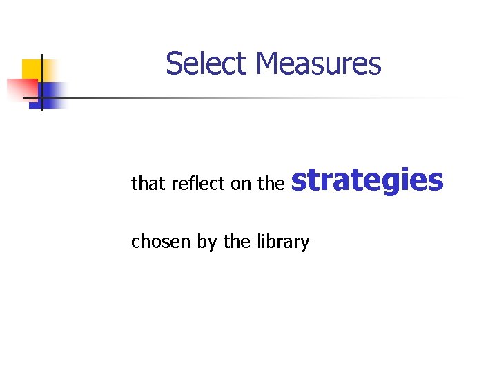 Select Measures that reflect on the strategies chosen by the library 