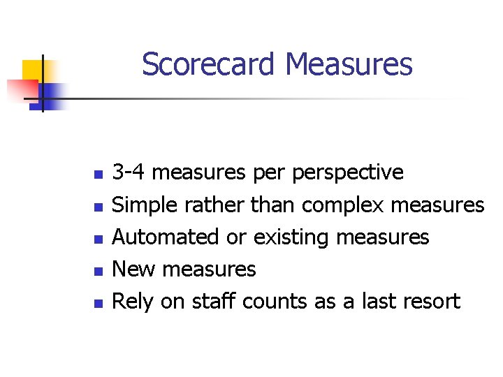 Scorecard Measures n n n 3 -4 measures perspective Simple rather than complex measures