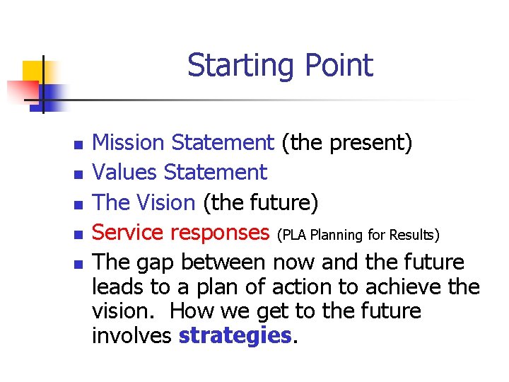 Starting Point n n n Mission Statement (the present) Values Statement The Vision (the