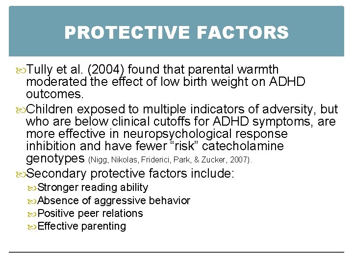 PROTECTIVE FACTORS Tully et al. (2004) found that parental warmth moderated the effect of