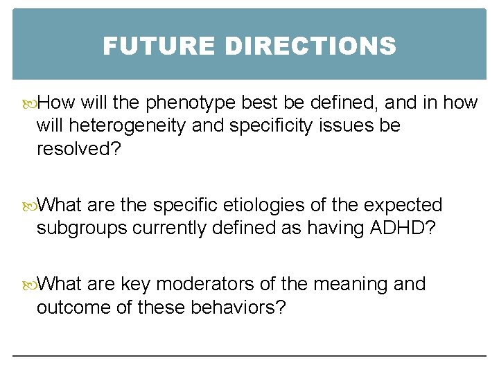 FUTURE DIRECTIONS How will the phenotype best be defined, and in how will heterogeneity