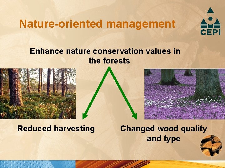 Nature-oriented management Enhance nature conservation values in the forests Reduced harvesting Changed wood quality