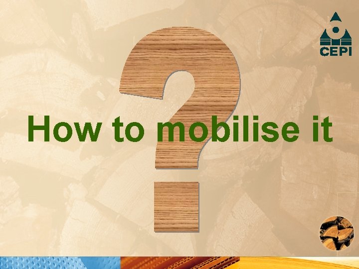 How to mobilise it 