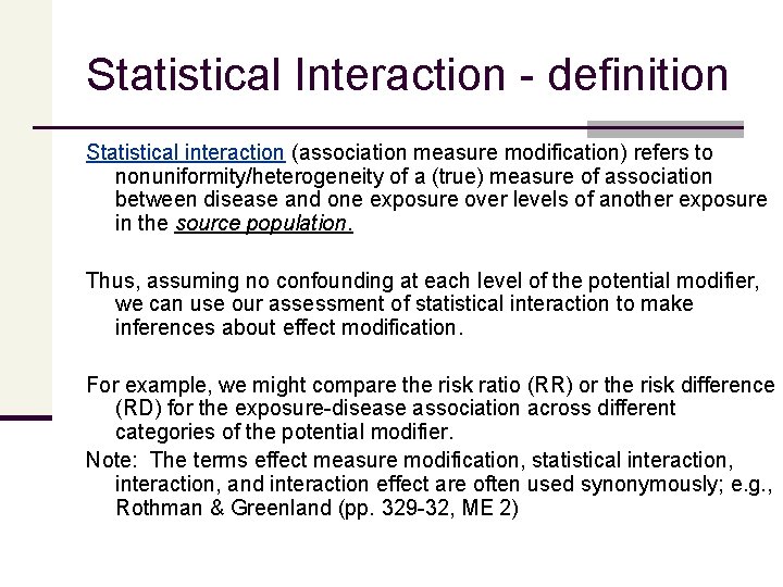 Statistical Interaction - definition Statistical interaction (association measure modification) refers to nonuniformity/heterogeneity of a