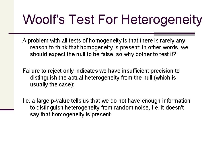 Woolf's Test For Heterogeneity A problem with all tests of homogeneity is that there