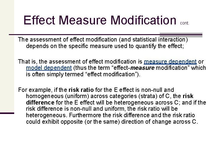 Effect Measure Modification cont. The assessment of effect modification (and statistical interaction) depends on