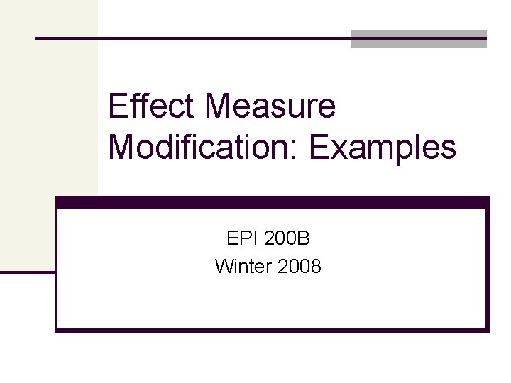 Effect Measure Modification: Examples EPI 200 B Winter 2008 