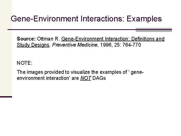 Gene-Environment Interactions: Examples Source: Ottman R. Gene-Environment Interaction: Definitions and Study Designs. Preventive Medicine,