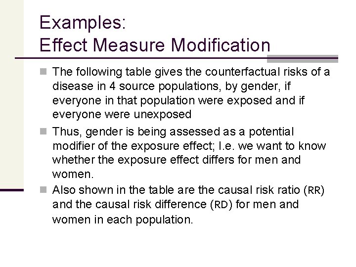 Examples: Effect Measure Modification n The following table gives the counterfactual risks of a