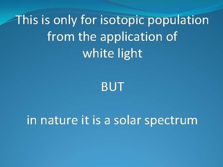 This is only for isotopic population from the application of white light BUT in